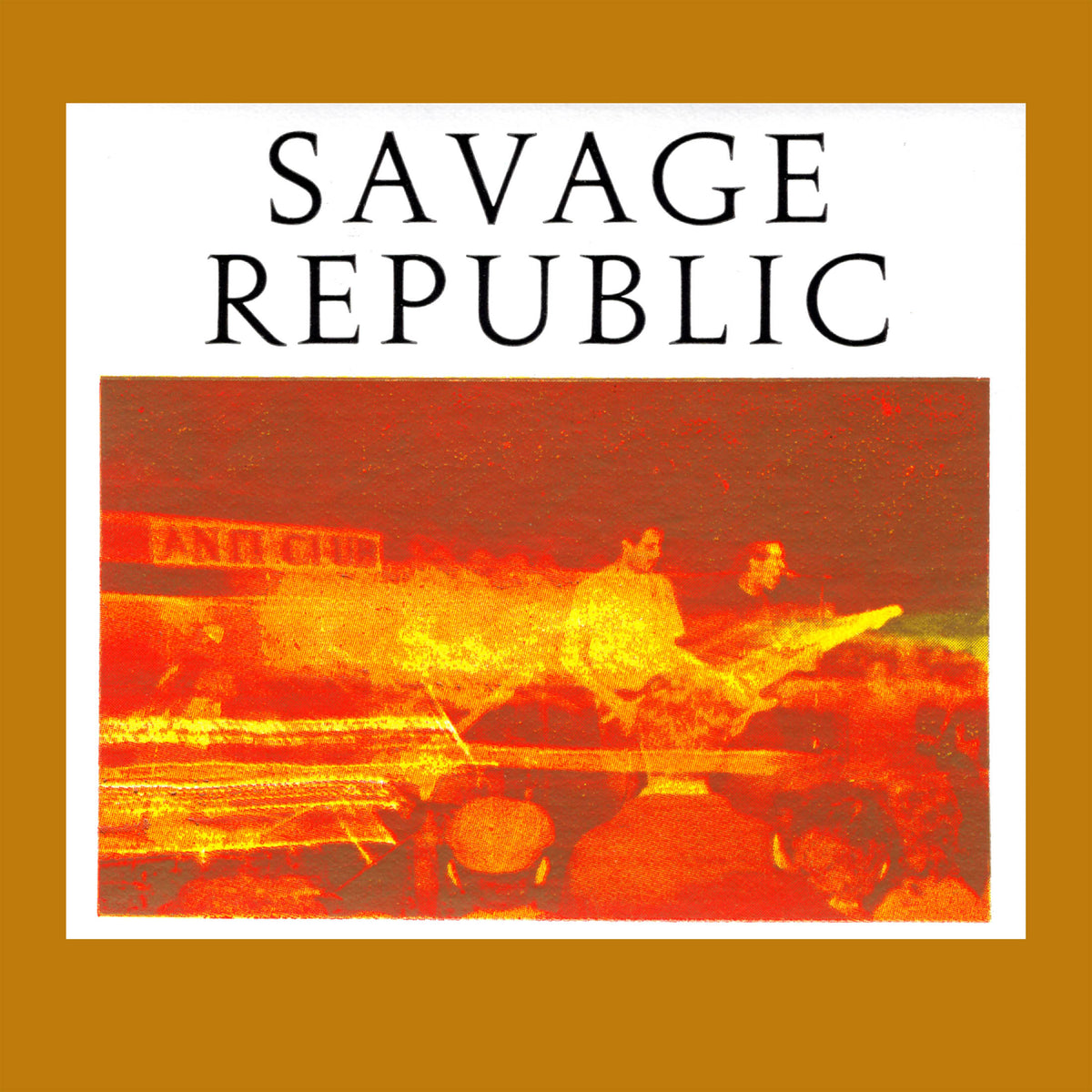 SAVAGE REPUBLIC  -  Recordings From Live Performance, 1981-1983 CD image 0